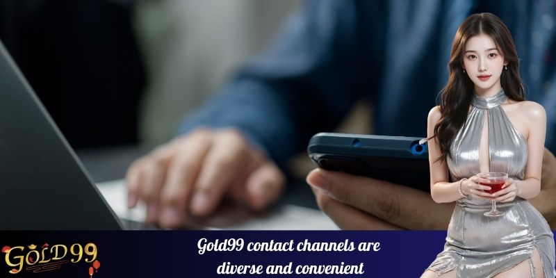Gold99 contact channels are diverse and convenient