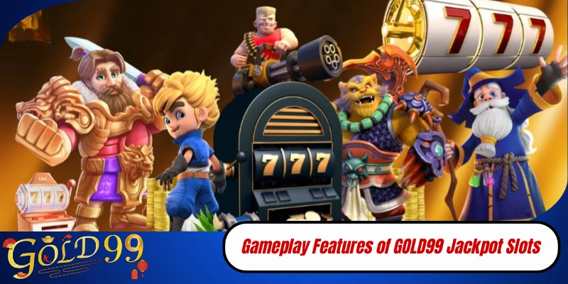 Gameplay Features of GOLD99 Jackpot Slots