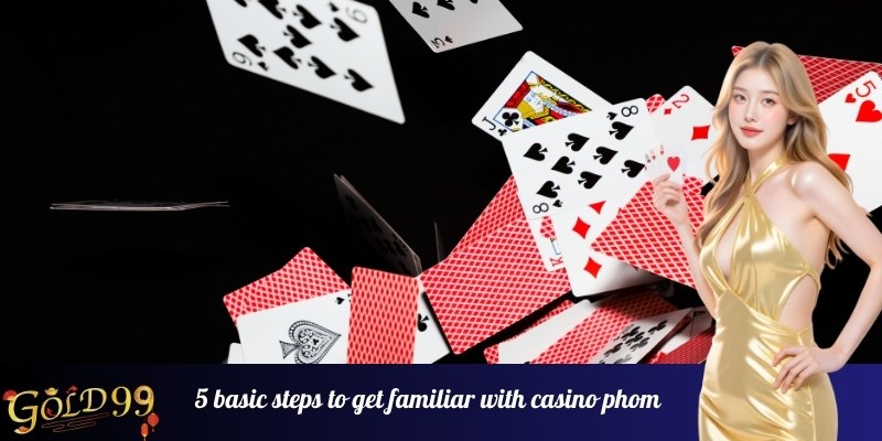 5 basic steps to get familiar with casino phom