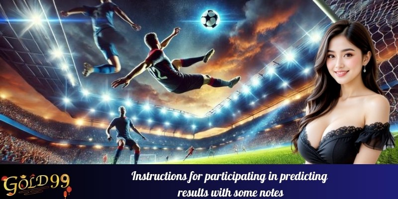 Instructions for participating in predicting results with some notes