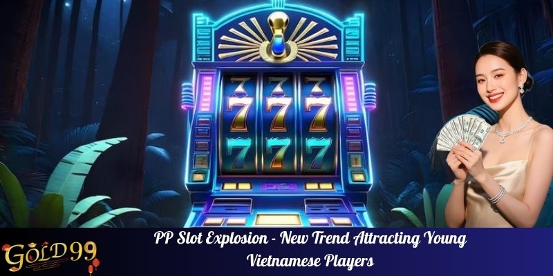 PP Slot Hall leads the trend with top-notch experience