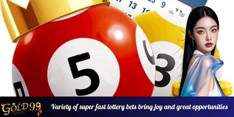 Variety of super fast lottery bets bring joy and great opportunities