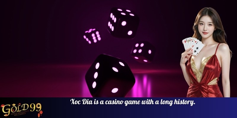 Xoc Dia is a casino game with a long history
