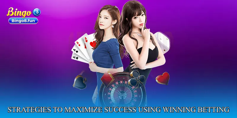 Strategies to Maximize Success Using Winning Probability Betting Model