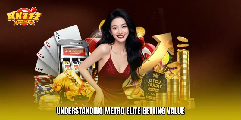 Understanding Metro elite betting Value