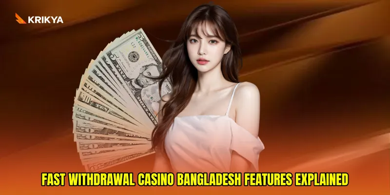 Fast withdrawal casino Bangladesh features explained