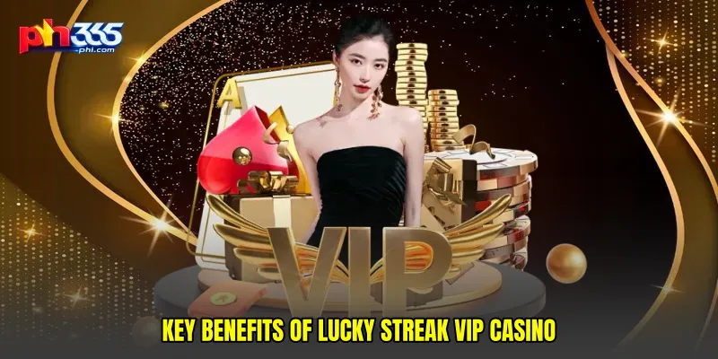 Key Benefits of Lucky streak VIP casino