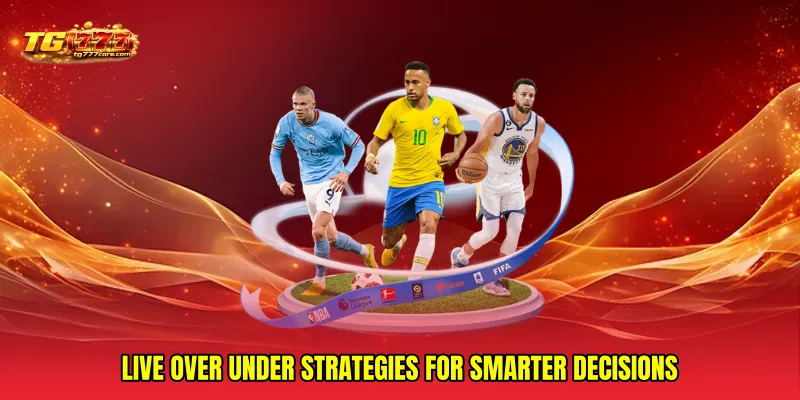 Live over under strategies for smarter decisions