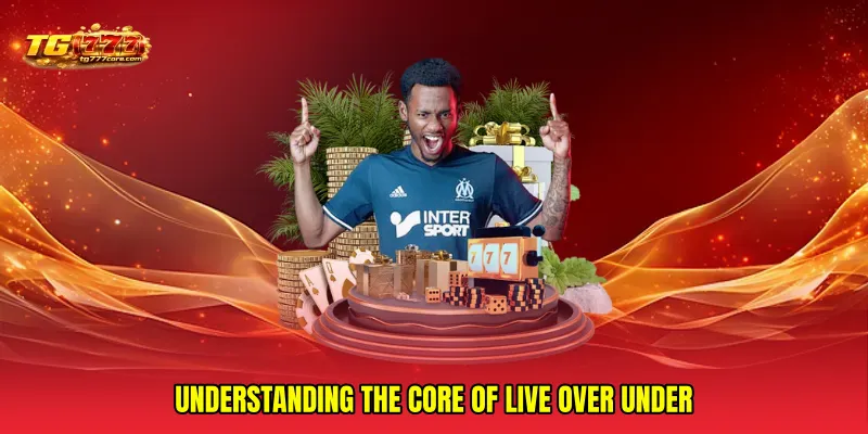 Understanding the Core of Live Over Under