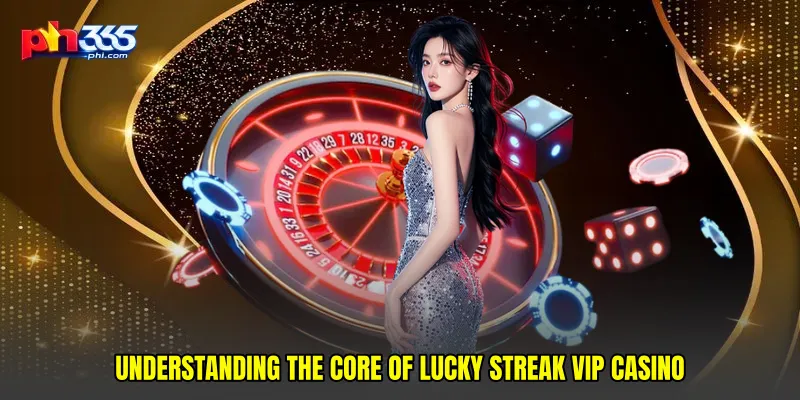 Understanding the Core of Lucky streak VIP casino