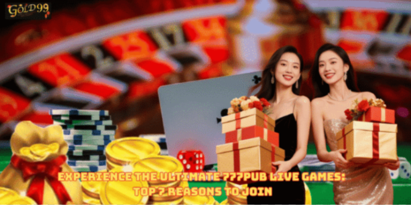 Experience the Ultimate 777Pub Live Games: Top 7 Reasons to Join