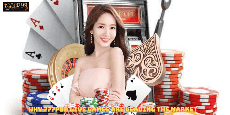 Why 777Pub Live Games are Leading the Market